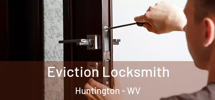 Eviction Locksmith Huntington - WV