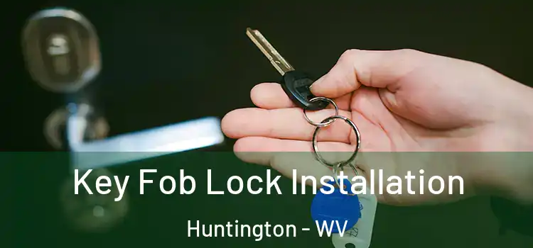  Key Fob Lock Installation Huntington - WV