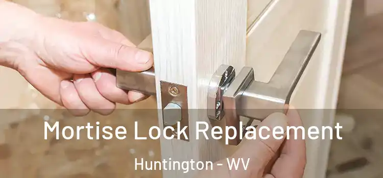 Mortise Lock Replacement Huntington - WV