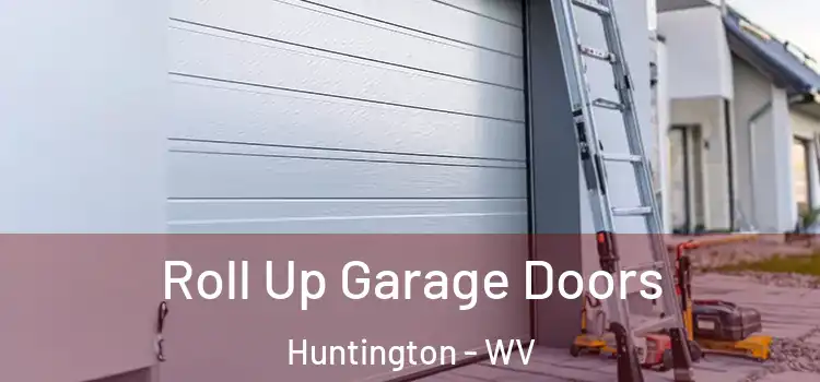  Roll Up Garage Doors Huntington - WV