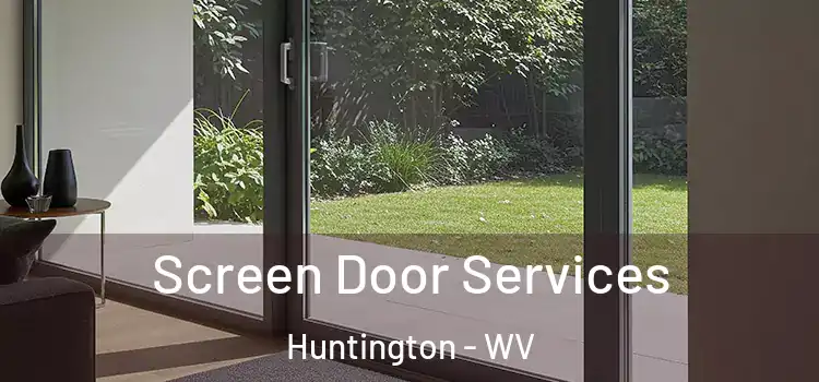 Screen Door Services Huntington - WV